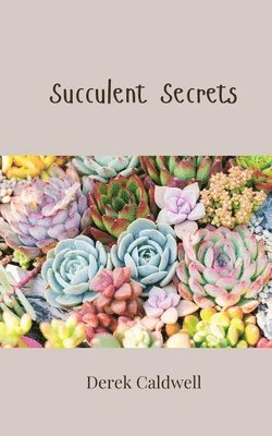 Derek Caldwell - Succulent Secrets, Häftad