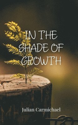 Julian Carmichael - In the Shade of Growth, Häftad