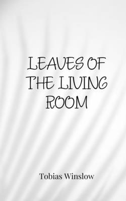 Tobias Winslow - Leaves of the Living Room, Häftad
