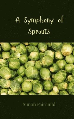 Simon Fairchild - Symphony of Sprouts, Häftad