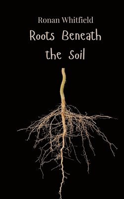 Ronan Whitfield - Roots Beneath the Soil, Häftad