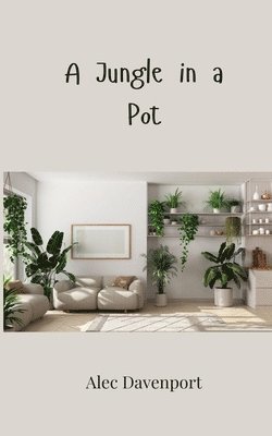 Alec Davenport - Jungle in a Pot, Häftad