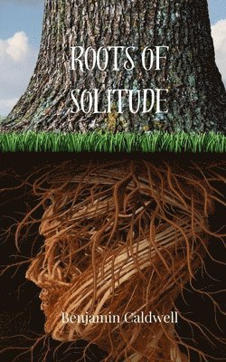 Benjamin Caldwell - Roots of Solitude, Häftad