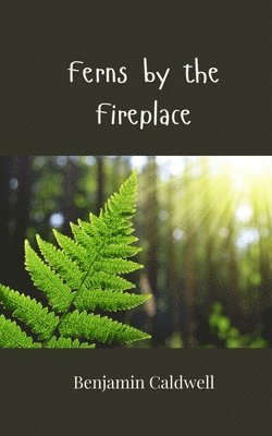 Benjamin Caldwell - Ferns by the Fireplace, Häftad