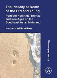 bokomslag Identity at Death of the Old and Young from the Neolithic, Bronze and Iron Ages on the Southeast Asian Mainland