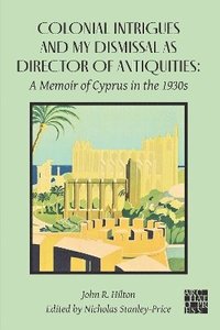 bokomslag Colonial Intrigues and My Dismissal as Director of Antiquities