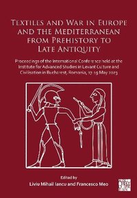 bokomslag Textiles and War in Europe and the Mediterranean from Prehistory to Late Antiquity