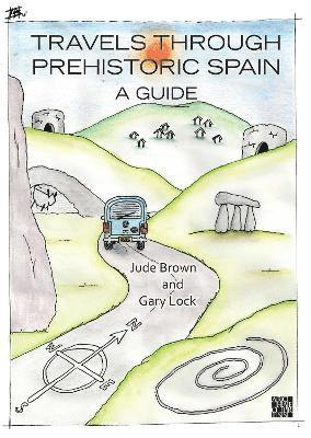 Jude Brown, Gary Lock, University of Oxford) Lock, Gary (Retired Professor of Archaeology - Travels through Prehistoric Spain: A Guide, Häftad