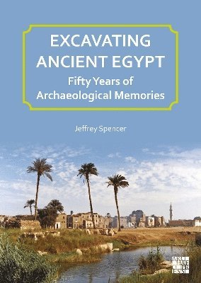 Excavating Ancient Egypt: Fifty Years of Archaeological Memories