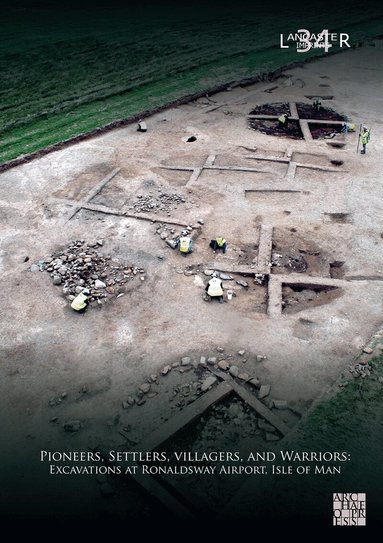 Richard Gregory, Fraser Brown - Pioneers, Settlers, Villagers, and Warriors: Excavations at Ronaldsway Airport, Isle of Man, Inbunden