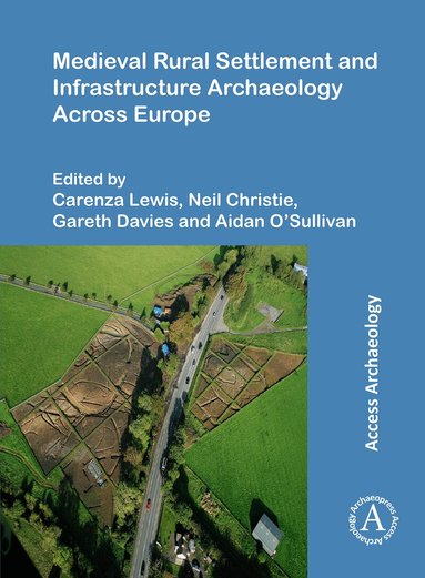 Carenza Lewis, Neil Christie, Gareth Davies, Aidan O'Sullivan - Medieval Rural Settlement and Infrastructure Archaeology Across Europe, Häftad