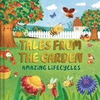 Tales from the Garden: An Amazing Lifecycles Collection of Nature Stories