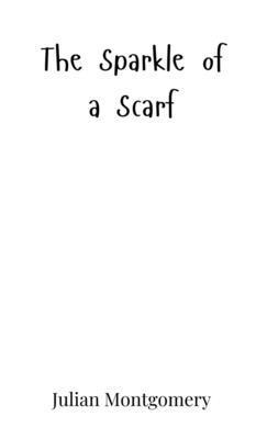 Julian Montgomery - Sparkle of a Scarf, Inbunden