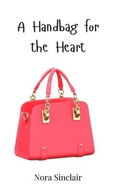 Nora Sinclair - Handbag for the Heart, Inbunden