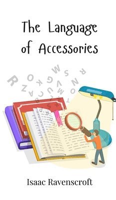 Isaac Ravenscroft - Language of Accessories, Inbunden