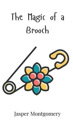 Jasper Montgomery - Magic of a Brooch, Inbunden