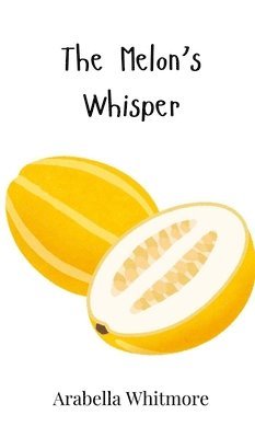 Arabella Whitmore - Melon's Whisper, Inbunden