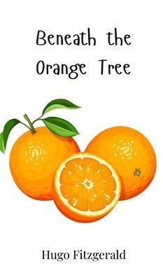 Hugo Fitzgerald - Beneath the Orange Tree, Inbunden