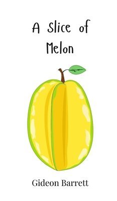 Gideon Barrett - Slice of Melon, Inbunden