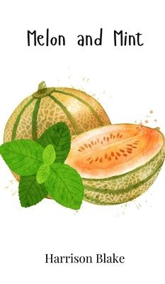 Harrison Blake - Melon and Mint, Inbunden