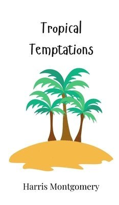 Harris Montgomery - Tropical Temptations, Inbunden