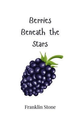 Franklin Stone - Berries Beneath the Stars, Häftad