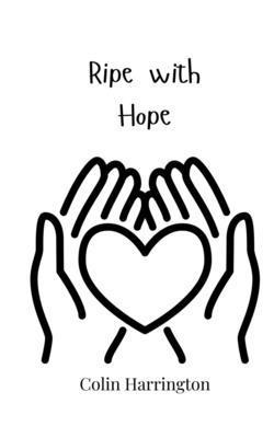 Colin Harrington - Ripe with Hope, Häftad