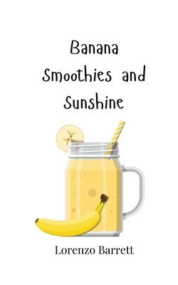 Lorenzo Barrett - Banana Smoothies and Sunshine, Häftad