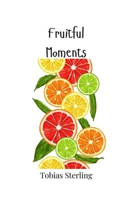 Tobias Sterling - Fruitful Moments, Häftad
