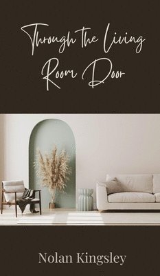 Nolan Kingsley - Through the Living Room Door, Inbunden