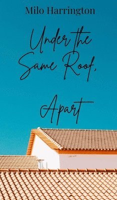 Milo Harrington - Under the Same Roof, Apart, Inbunden