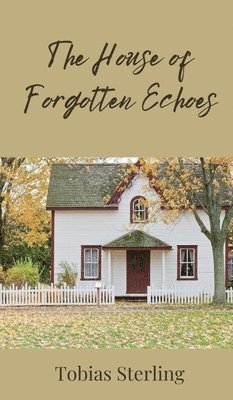Tobias Sterling - House of Forgotten Echoes, Inbunden