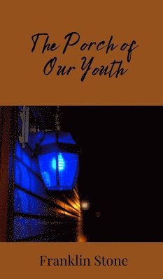 Franklin Stone - Porch of Our Youth, Inbunden