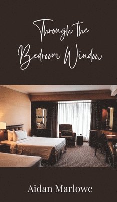 Aidan Marlowe - Through the Bedroom Window, Inbunden