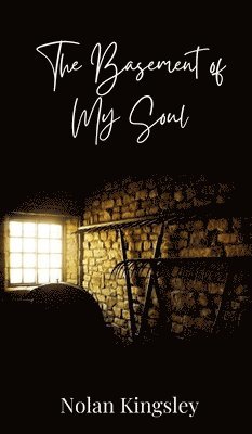 Nolan Kingsley - Basement of My Soul, Inbunden