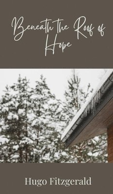 Hugo Fitzgerald - Beneath the Roof of Hope, Inbunden