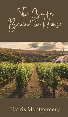 Harris Montgomery - Garden Behind the House, Inbunden