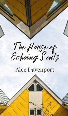 Alec Davenport - House of Echoing Souls, Inbunden