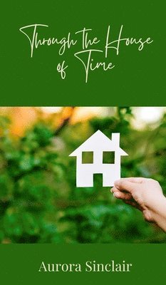 Aurora Sinclair - Through the House of Time, Inbunden