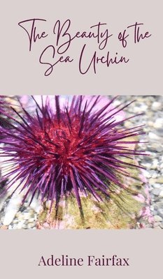 Adeline Fairfax - Beauty of the Sea Urchin, Inbunden