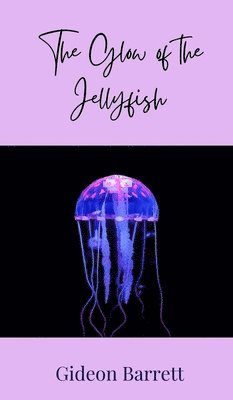 Gideon Barrett - Glow of the Jellyfish, Inbunden