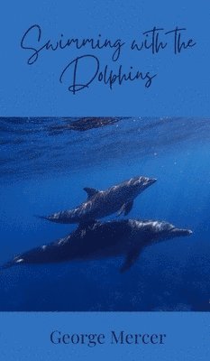 George Mercer - Swimming with the Dolphins, Inbunden