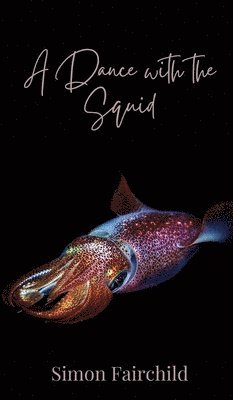 Simon Fairchild - Dance with the Squid, Inbunden