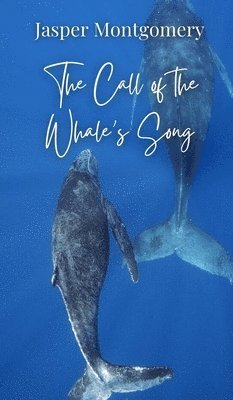 Jasper Montgomery - Call of the Whale's Song, Inbunden