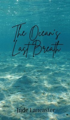 Jude Lancaster - Ocean's Last Breath, Inbunden