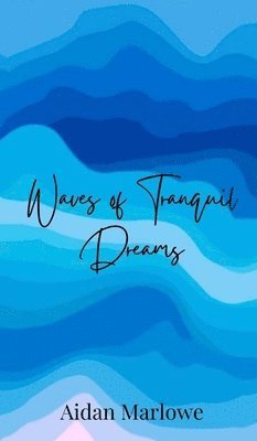 Aidan Marlowe - Waves of Tranquil Dreams, Inbunden