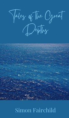 Simon Fairchild - Tales of the Great Depths, Inbunden