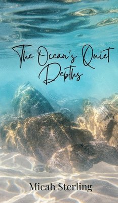 Micah Sterling - Ocean's Quiet Depths, Inbunden