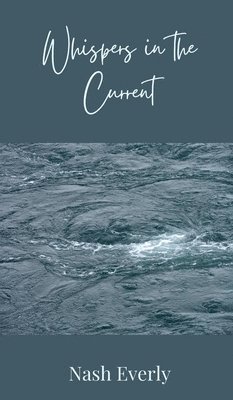 Nash Everly - Whispers in the Current, Inbunden