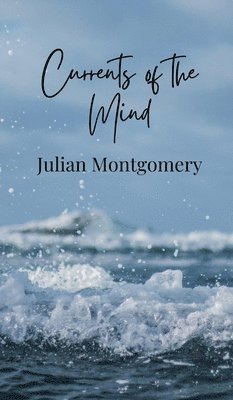 Julian Montgomery - Currents of the Mind, Inbunden